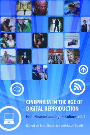 Cinephilia in the Age of Digital Reproduction ¿ Film, Pleasure, and Digital Culture, Volume 1