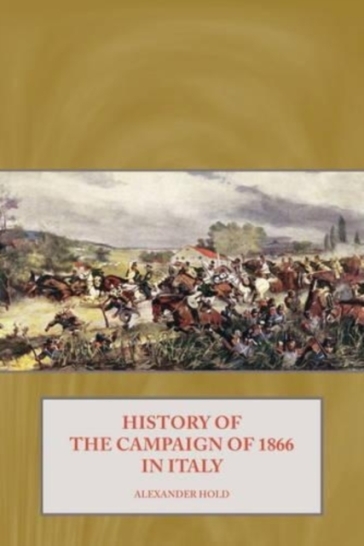 History of the Campaign of 1866 in Italy