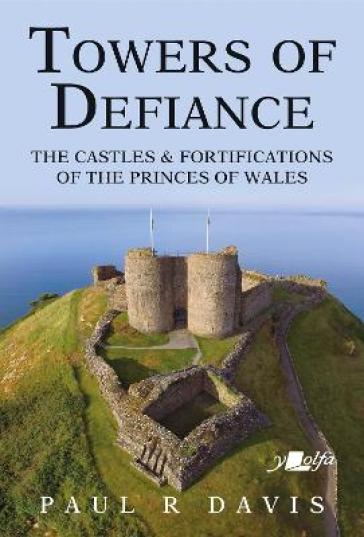  Towers of Defiance - Castles and Fortifications of the Princes of Wales    -0