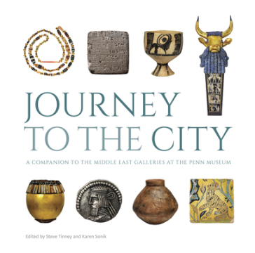 Journey to the City ¿ A Companion to the Middle East Galleries at the Penn Museum