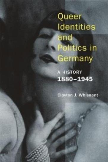 Queer Identities and Politics in Germany ¿ A History, 1880¿1945