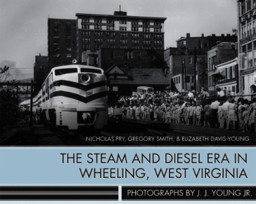 The Steam and Diesel Era in Wheeling, West Virginia