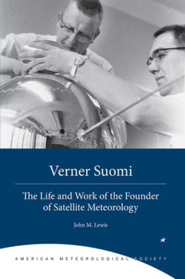 Verner Suomi ¿ The Life and Work of the Founder of Satellite Meteorology