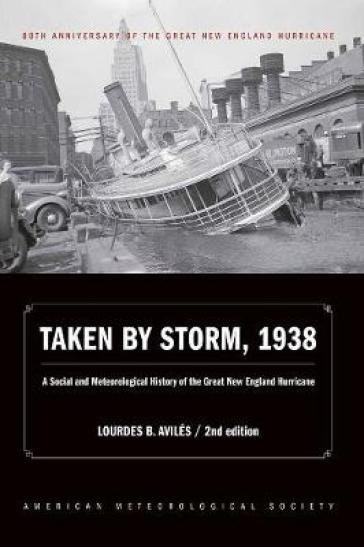 Taken by Storm, 1938 ¿ A Social and Meteorological History of the Great New England Hurricane