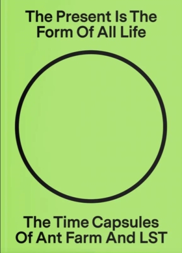 The Present Is the Form of All Life: The Time Capsules of Ant Farm and LST