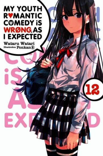 My Youth Romantic Comedy Is Wrong, As I Expected, Vol. 12 (light novel)