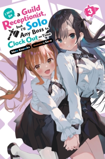  I May Be a Guild Receptionist, but I¿ll Solo Any Boss to Clock Out on Time, Vol. 3 (light novel)    -0