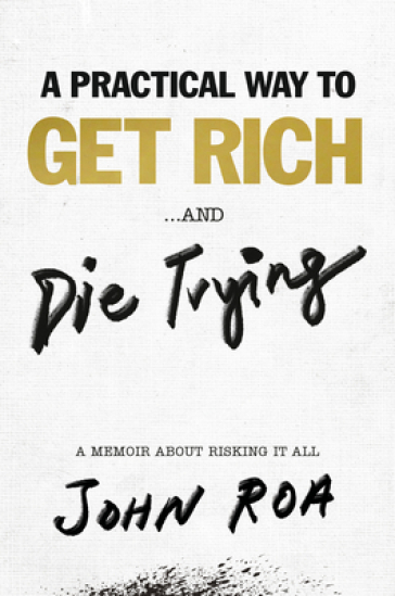 A Practical Way To Get Rich . . . And Die Trying