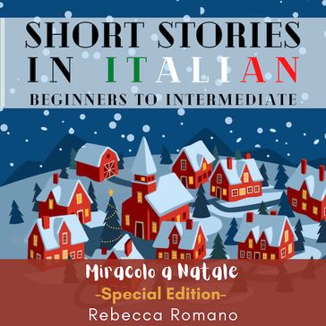 Miracolo a Natale (Christmas Special) - Engaging Short Stories in Italian for Beginner and Intermediate Level