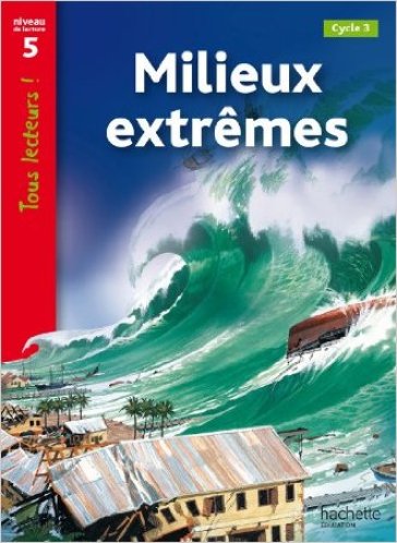 Tous lecteurs! Milieux extrêmes. Per la Scuola elementare