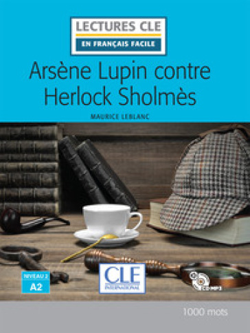 Arsène Lupin contre Herlock Sholmès. Niveau A2. Lectures CLE «en français facile». Con File audio per il download