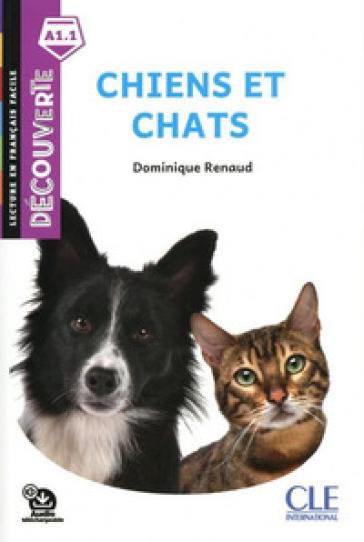 Chiens et chats. Niveau A1. Lecture découverte. Per le scuole medie. Con File audio per il download