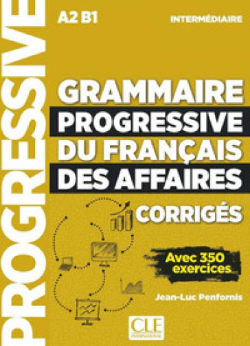 Grammaire progressive du Français des affaires. Niveau intermédiaire. Avec 350 exercices. Corrigés. Per le Scuole superiori