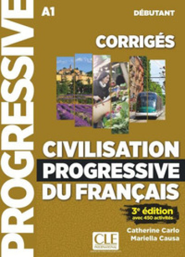 Civilisation progressive du français. Corrigés. Niveau débutant. Per le Scuole superiori