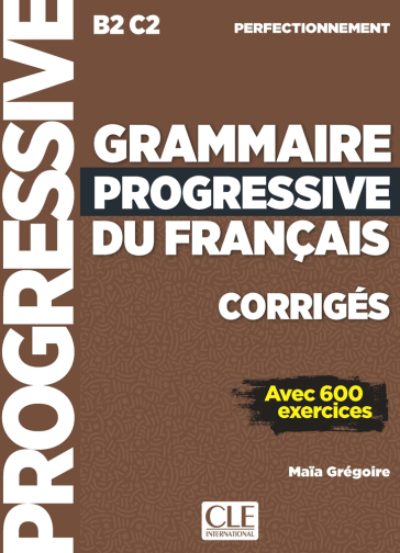 Grammaire progressive du français. Niveau perfectionnement B2-C2. Corrigés. Per le Scuole superiori