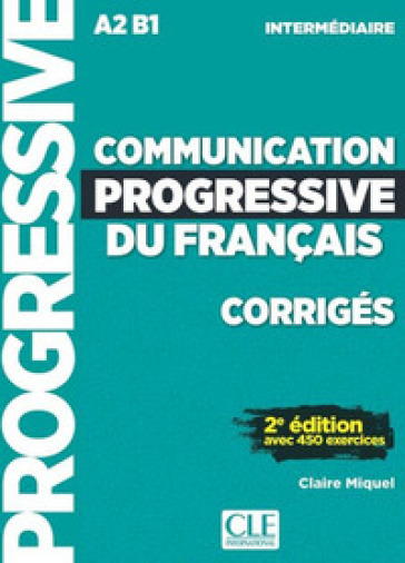 Communication progressive du français. A1.1-C1/C2. Niveau intermédiaire. Corrigés Niveau A2-B1. Per le Scuole superiori