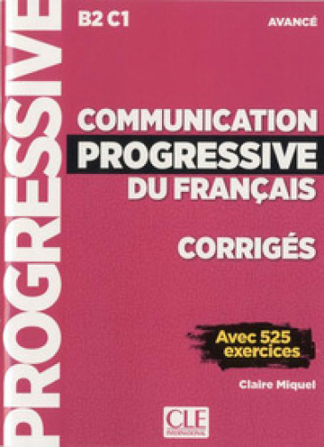 Communication progressive du français. Corrigés. Niveau avancé B2/C1. Per le Scuole superiori. Con CD-Audio