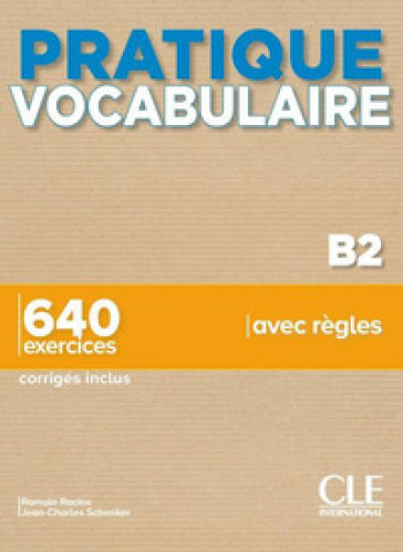 Pratique Vocabulaire. Pratique Vocabulaire B. 640 exercices avec règles. Avec Corrigés. Per le Scuole superiori. Con File audio per il download