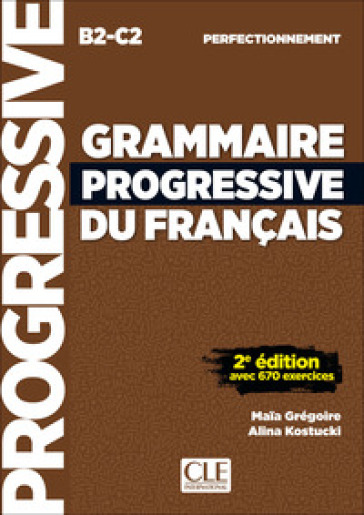 Grammaire progressive du français. Perfectionnement. Niveau B2-C2. Per le Scuole superiori