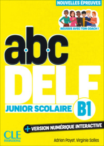 ABC DELF Junior Scolaire. Nouvelles épreuves. B1. Avec version numérique interactive. Per le Scuole superiori. Con e-book