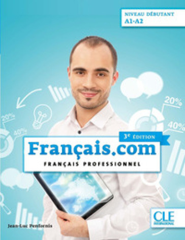 Français.com. Français Professionnel. Livre de l'élève. NiveauA1-A2. Per le Scuole superiori. Con File audio online