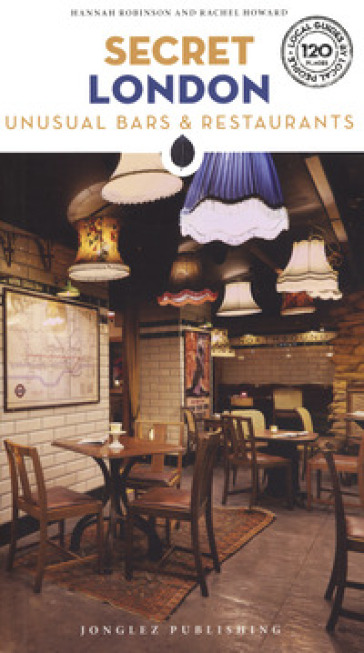 Secret London. Unusual bars &amp; restaurants