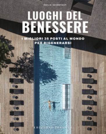 Luoghi del benessere. I migliori 35 posti al mondo per rigenerarsi. Ediz. a colori