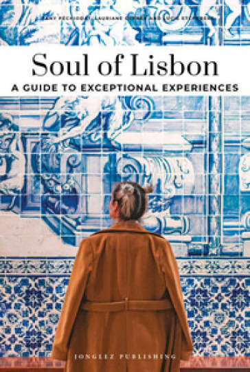Soul of Lisbon. A guide to exceptional experiences