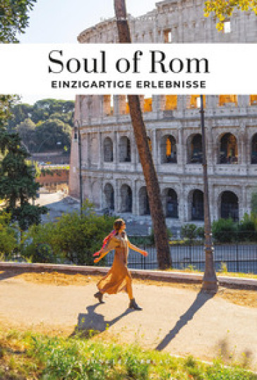 Soul of Rom. Einzigartige erlebnisse