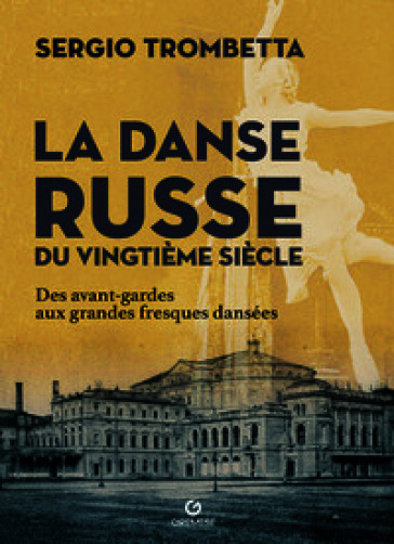 La danse russe du Vingtième siècle. Des avant-gardes aux grandes fresques dansées