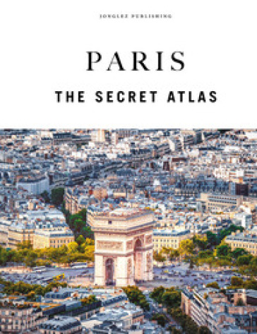 Paris. The secret atlas. Ediz. a colori