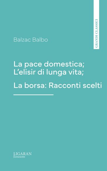 La pace domestica; L'elisir di lunga vita; La borsa: Racconti scelti