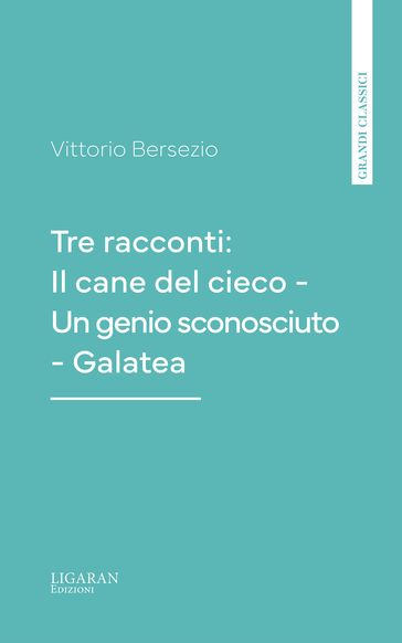 Tre racconti: Il cane del cieco - Un genio sconosciuto - Galatea