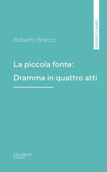 La piccola fonte: Dramma in quattro atti