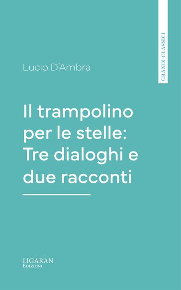 Il trampolino per le stelle: Tre dialoghi e due racconti