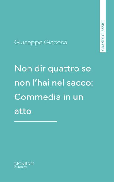 Non dir quattro se non l'hai nel sacco: Commedia in un atto