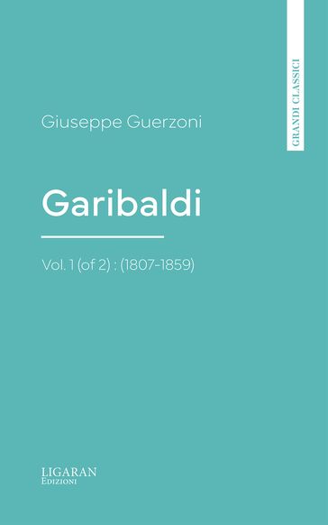 Garibaldi, Vol. 1 (of 2) : (1807-1859)