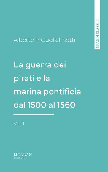 La guerra dei pirati e la marina pontificia dal 1500 al 1560, vol. 1