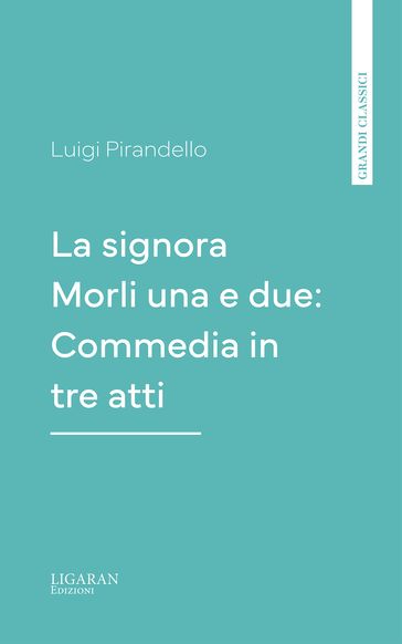 La signora Morli una e due: Commedia in tre atti