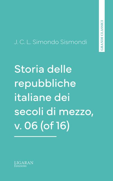 Storia delle repubbliche italiane dei secoli di mezzo, v. 06 (of 16)