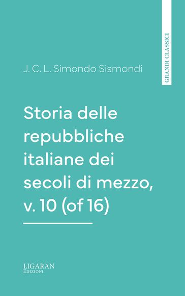 Storia delle repubbliche italiane dei secoli di mezzo, v. 10 (of 16)
