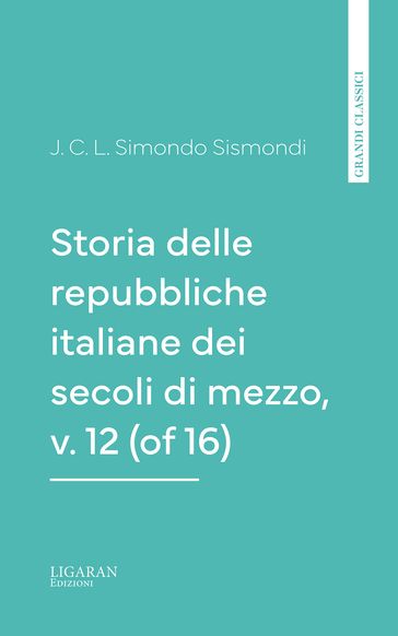 Storia delle repubbliche italiane dei secoli di mezzo, v. 12 (of 16)