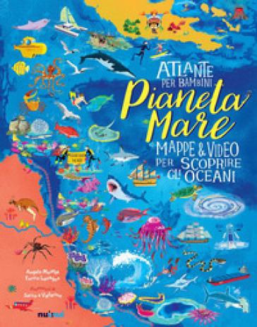 Pianeta Mare. Mappe &amp; video per scoprire gli oceani. Ediz. a colori