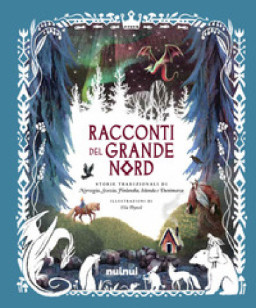 Racconti del grande Nord. Storie tradizionali di&nbsp;Norvegia, Svezia, Finlandia, Islanda e&nbsp;Danimarca