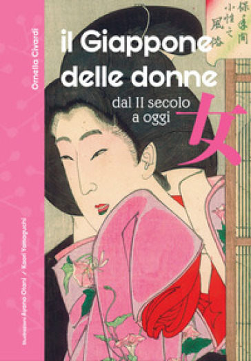 Il Giappone delle donne. Dal II secolo a oggi. 60 vite straordinarie. Nuova ediz.