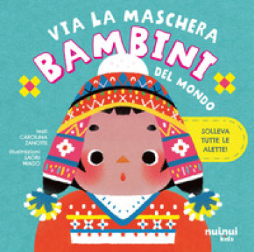 Bambini del mondo. Via la maschera. Ediz. a colori