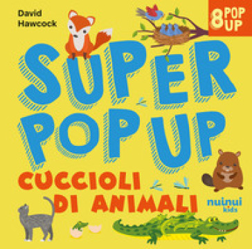 Cuccioli Di Animali. Super Pop Up. Ediz. Illustrata