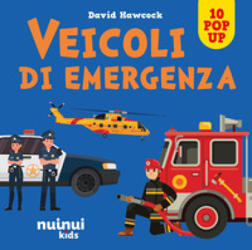 Veicoli di emergenza. Sorprendenti pop up. Ediz. a colori