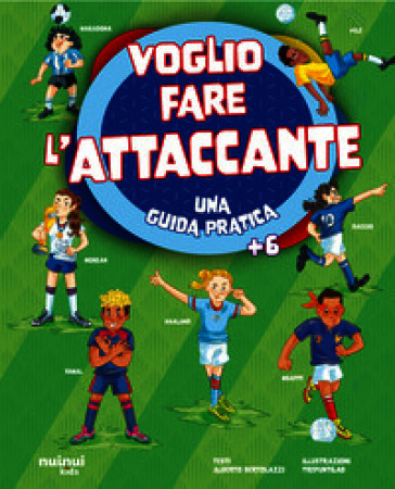 Voglio fare l'attaccante. Una guida pratica. Ediz. a colori