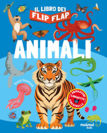 Animali. Il libro dei flip-flap. Ediz. a colori
